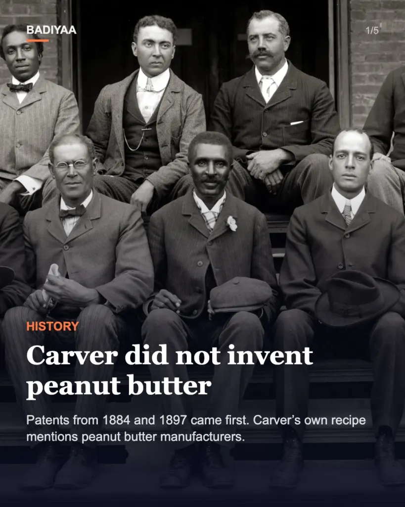 Slide 1 of 5: George Washington Carver did not invent peanut butter, and his own Tuskegee recipe mentions ‘manufacturers’